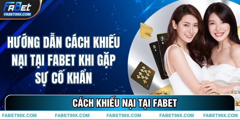Cách Khiếu Nại Tại FABET Khi Gặp Lỗi Cá Cược - Rút Tiền - Đăng Ký