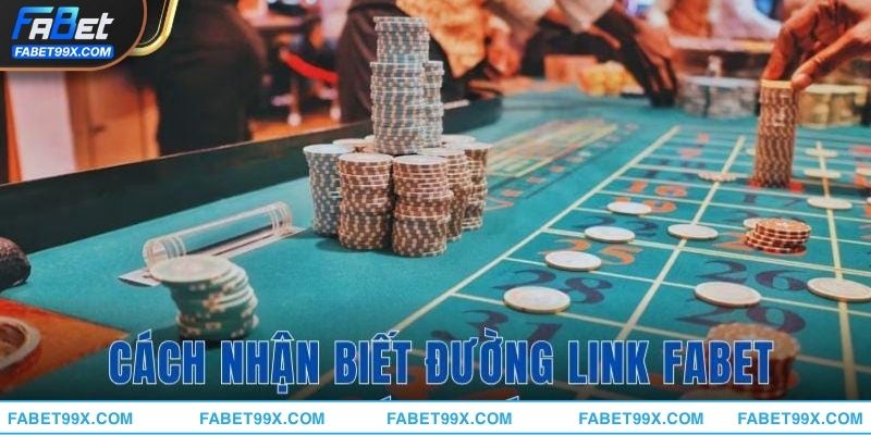 Cách nhận biết đường link FABET chính thức là điều thiết yếu