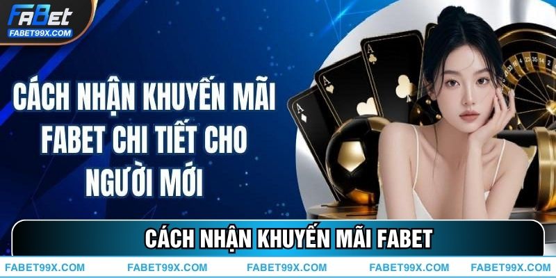 Cách Nhận Khuyến Mãi FABET Hiệu Quả Và Nhanh Chóng Nhất 2025