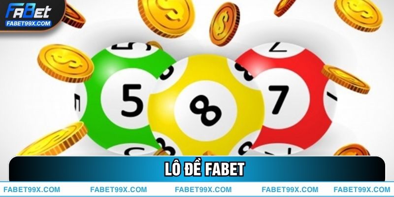 Lô Đề FABET – Bắt Số Chuẩn, Trúng Thưởng Trong Tích Tắc