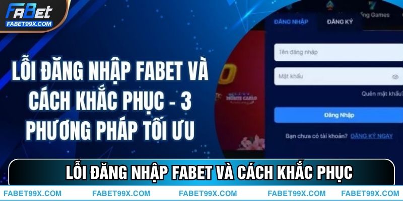 Lỗi Đăng Nhập FABET Và Cách Khắc Phục Nhanh Và Hiệu Quả Nhất