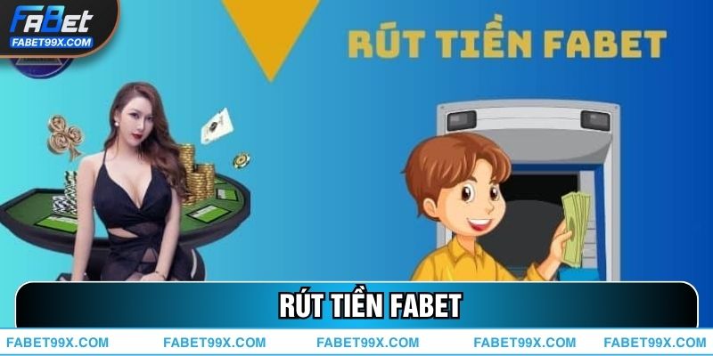 Rút Tiền FABET – Hướng Dẫn Chi Tiết, Nhanh Chóng Và An Toàn